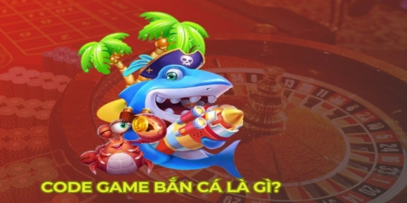 Tìm hiểu mã quà tặng từ game bắn cá